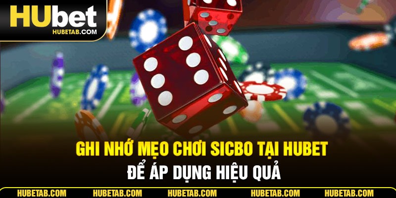 Ghi nhớ mẹo chơi Sicbo tại HUBET để áp dụng hiệu quả