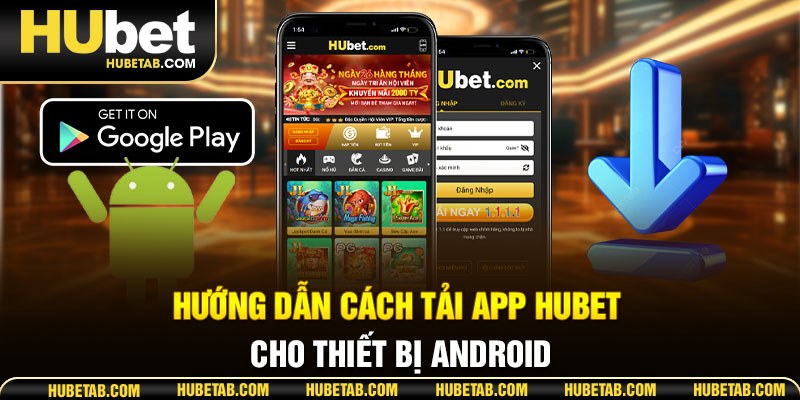 Hướng dẫn cách tải app HUBET cho thiết bị Android