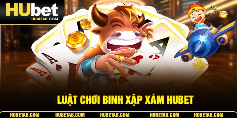 Luật chơi Binh Xập Xám HUBET