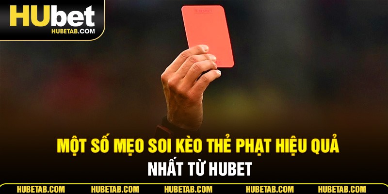 Một số mẹo soi kèo thẻ phạt hiệu quả nhất từ HUBET