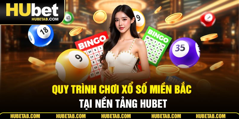 Quy trình chơi xổ số miền Bắc tại nền tảng HUBET