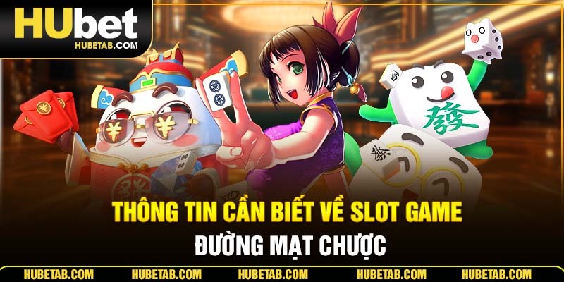 Thông tin cần biết về slot game Đường Mạt Chược