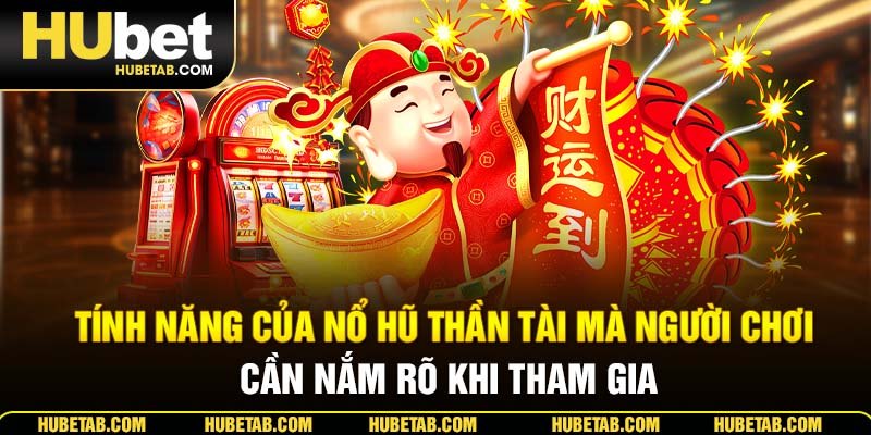 Tính năng của nổ hũ thần tài mà người chơi cần nắm rõ khi tham gia