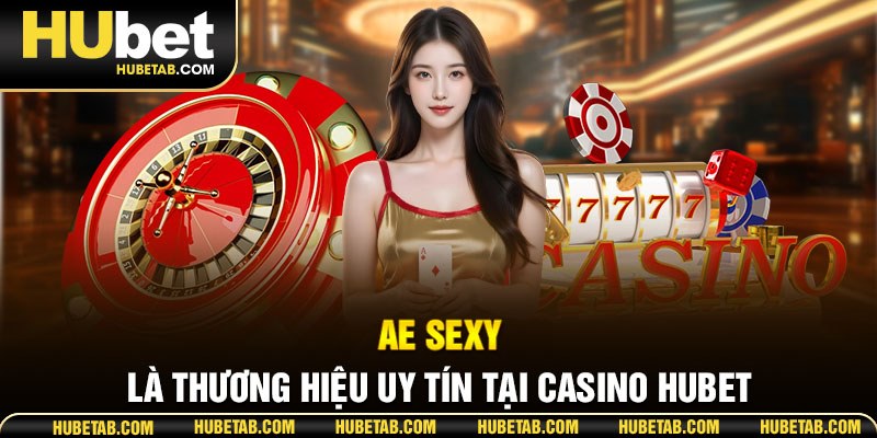 AE sexy là thương hiệu uy tín tại casino HUBET
