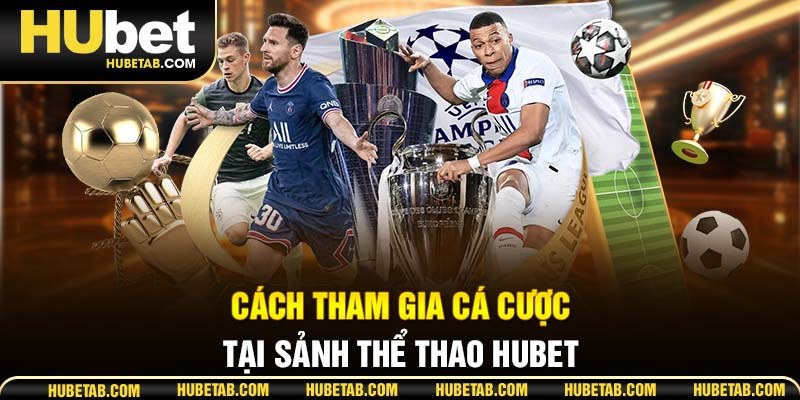 Cách tham gia cá cược tại sảnh thể thao HUBET