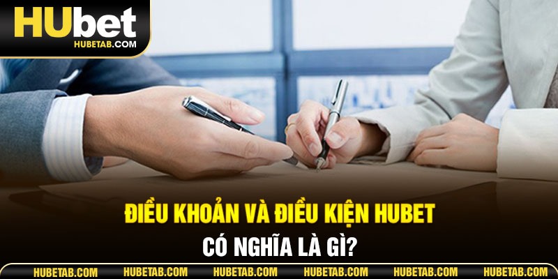 Điều khoản và điều kiện HUBET có nghĩa là gì?