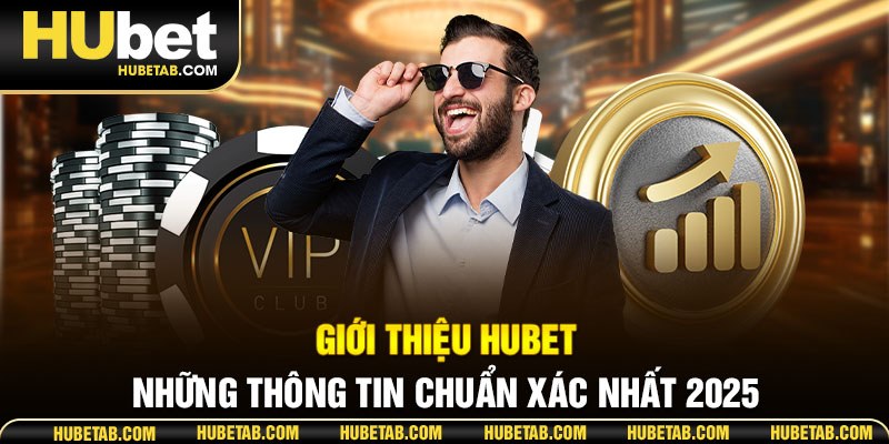 Giới thiệu HUBET những thông tin chuẩn xác nhất 2025