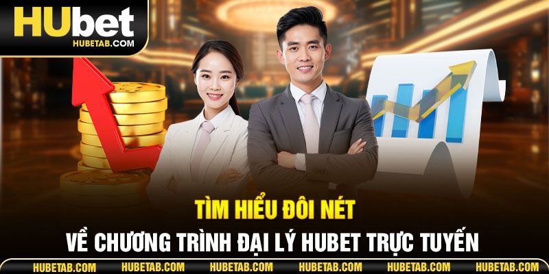 Tìm hiểu đôi nét về chương trình đại lý HUBET trực tuyến 